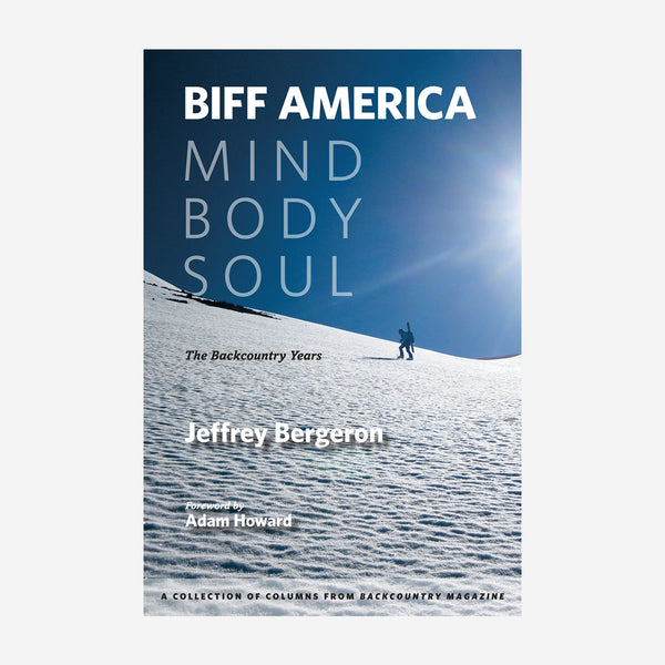 Biff America: Mind, Body, and Soul - The Backcountry Years